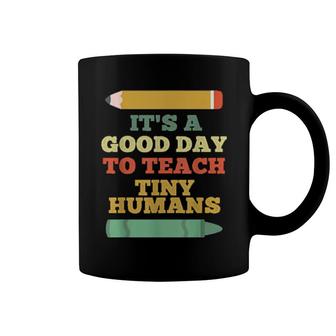 It's A Good Day To Teach Tiny Humans Teacher Teaching Coffee Mug | Mazezy