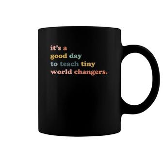 It's A Good Day To Teach Tiny World Changers Teaching Life Coffee Mug | Mazezy
