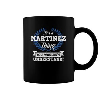 It's A Martinez Thing You Wouldn't Understand Name Coffee Mug | Mazezy