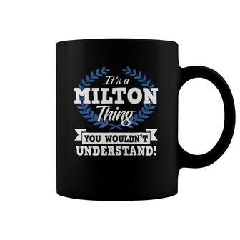 It's A Milton Thing You Wouldn't Understand Name Coffee Mug | Mazezy
