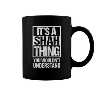 It's A Shah Thing You Wouldn't Understand Family Name Coffee Mug | Mazezy