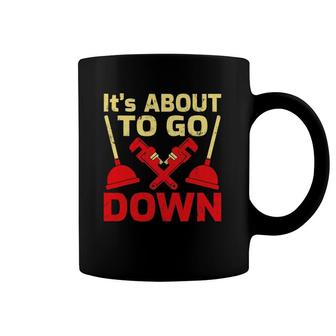 It’S About To Go Down Funny Plumber Plumbing Coffee Mug | Mazezy