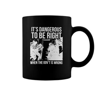 It’S Dangerous To Be Right When The Gov’T Is Wrong Coffee Mug | Mazezy UK