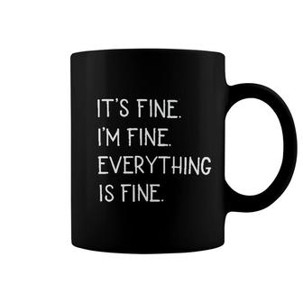 Its Fine Im Fine Everything Coffee Mug | Mazezy