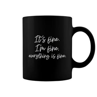 Its Fine Im Fine Everything Is Fine Coffee Mug | Mazezy