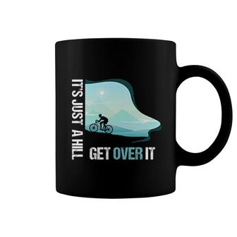 Its Just A Hill Get Over It Cycling Coffee Mug | Mazezy
