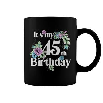 Its My 45Th Birthday Rose Flower Birthday Coffee Mug | Mazezy