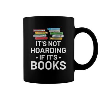 It's Not Hoarding If It's Books Book Lover Gift & Reading Coffee Mug | Mazezy