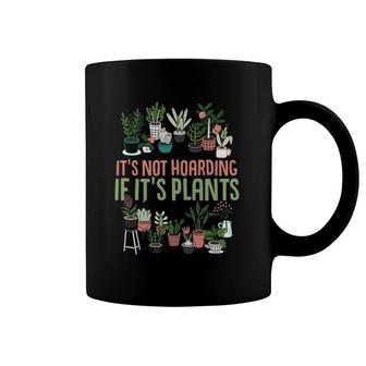 Its Not Hoarding If Its Plants Gardening Cactus Lover Tee Coffee Mug | Mazezy