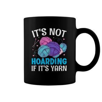 It's Not Hoarding If It's Yarn - Funny Crochet Sewer Quilter Coffee Mug | Mazezy