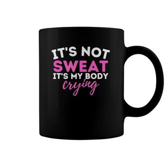 It's Not Sweat It's My Body Crying - Funny Workout Gym Coffee Mug | Mazezy