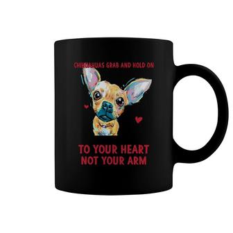 Its True That Chihuahuas Grab And Hold On But They Grab And Hold On Coffee Mug | Mazezy