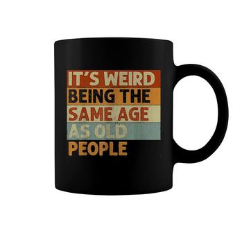 It's Weird Being The Same Age As Old People Retro Coffee Mug | Mazezy