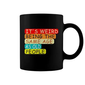 It's Weird Being The Same Age As Old People Retro Sarcastic Coffee Mug | Mazezy DE