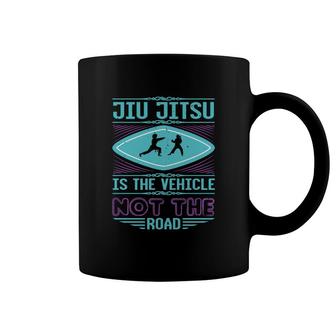 Jiu Jitsu Is The Vehicle Coffee Mug | Mazezy DE