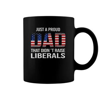 Just A Proud Dad That Didn't Raise Liberals,Father's Day Coffee Mug | Mazezy