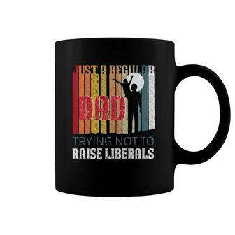 Just A Regular Dad Trying Not To Raise Liberals Father's Day Coffee Mug | Mazezy