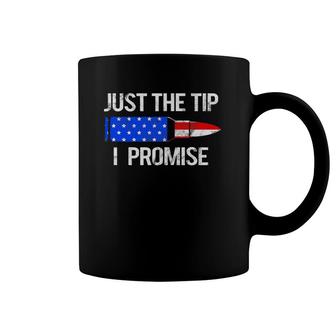 Just The Tip I Promise 4Th Of Julyfor Men Women Coffee Mug | Mazezy