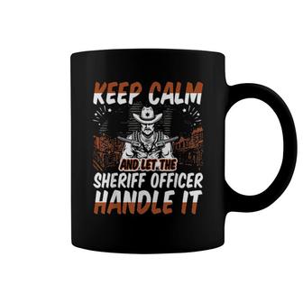 Keep Calm And Let The Sheriff Officer Handle It Coffee Mug | Mazezy