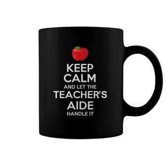 Keep Calm And Let The Teacher's Aide Handle It Gift Coffee Mug | Mazezy