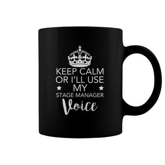 Keep Calm Don't Make Me Use My Stage Manager Voice Coffee Mug | Mazezy