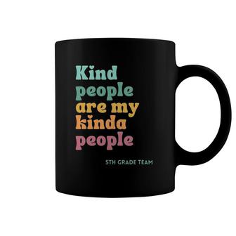 Kind People Are My Kind Of People Teacher 5Th Grade Team Coffee Mug | Mazezy