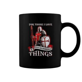 Knight Templar For Those I Love I Will Do Horrible Things Coffee Mug | Mazezy