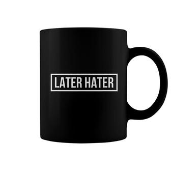 Later Hater Bye To Haters Gonna Hate Coffee Mug | Mazezy