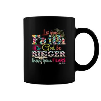 Let Your Faith In God Be Bigger Than Your Fears John 418 Ver2 Coffee Mug | Mazezy DE