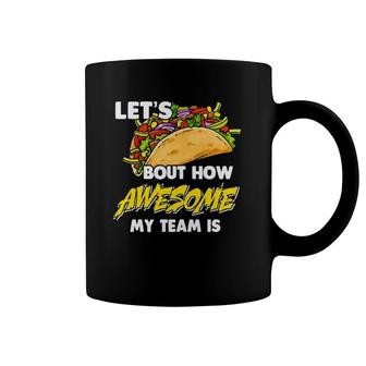 Let's Bout How Awesome My Team Is We Are Taco Lover Office Coffee Mug | Mazezy