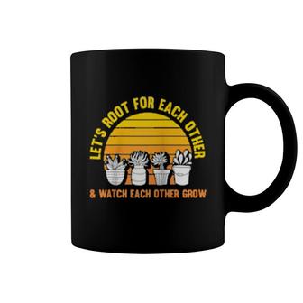 Let's Root For Each Other And Watch Each Other Grow Garden Coffee Mug | Mazezy