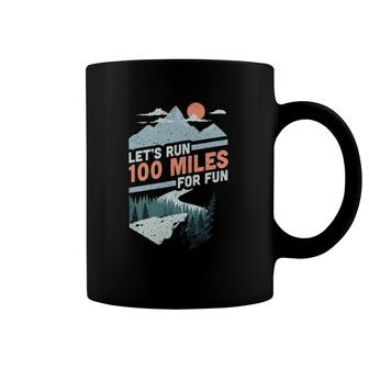 Let's Run 100 Miles Ultrarunning Ultra Trail Runner Gift Coffee Mug | Mazezy