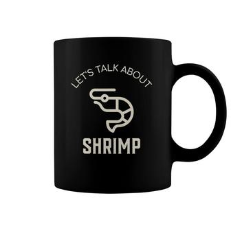 Let's Talk About Shrimp Funny Shrimp Lover Seafood Shrimp Coffee Mug | Mazezy