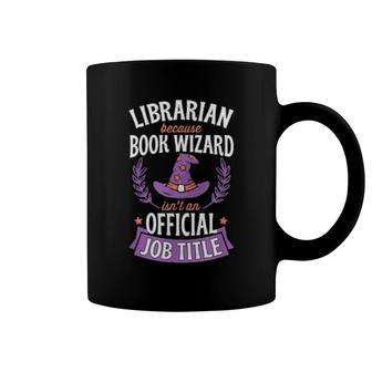 Librarian Because Book Wizard Isn't An Official Job Title Coffee Mug | Mazezy
