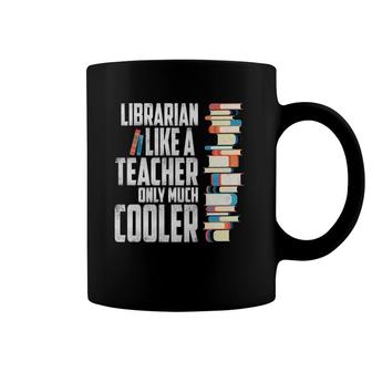 Librarian Like A Teacher Only Much Cooler Coffee Mug | Mazezy