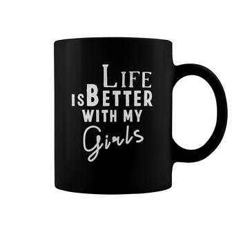 Life Is Better With My Girls Mom Of Girls Coffee Mug | Mazezy