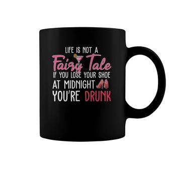 Life Is Not A Fairy Tale If You Lose Your Shoe At Midnight Coffee Mug | Mazezy