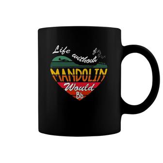 Life Without Mandolin Would Bb - Vintage Music Quotes Coffee Mug | Mazezy