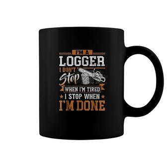 Logger I Dont Stop When I Am Tired Men Gift Coffee Mug - Thegiftio UK