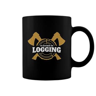 Logging Logger Gift Id Rather Be Logging Coffee Mug | Mazezy