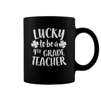 Lucky To Be A 4Th Grade Teacher Fourth Grade Gift Coffee Mug | Mazezy
