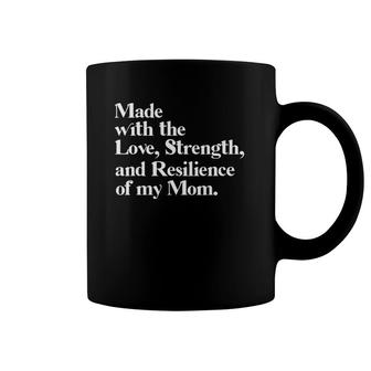 Made With The Love Strength And Resilience Of My Mom Mother's Day Coffee Mug | Mazezy