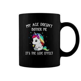 Magical Unicorn My Age Doesn't Bother Me It's The Side Effect Coffee Mug | Mazezy