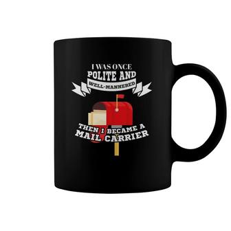Mailman Mail Carrier Was Polite Now Mail Carrier Coffee Mug | Mazezy