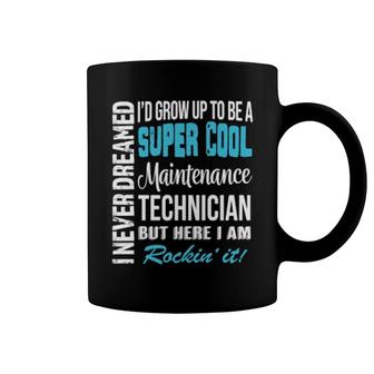 Maintenance Technician I Never Dreamed Coffee Mug | Mazezy