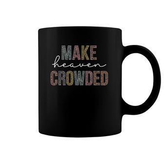 Make Heaven Crowded Christian Faith In Jesus Coffee Mug | Mazezy