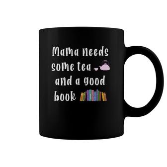 Mama Needs Some Tea & A Good Book Lover Bookish Bookworm Mom Coffee Mug | Mazezy