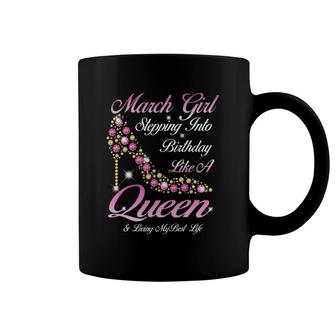 March Girl Stepping Into My Birthday Like A Queen Shoes Coffee Mug | Mazezy