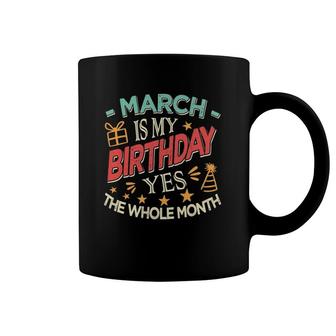 March Is My Birthday The Whole Month Vintage Boys & Girls Coffee Mug | Mazezy