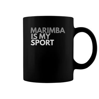 Marimba Is My Sport Marimba Gift Tee Coffee Mug | Mazezy